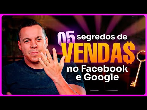 Os 5 segredos para ter SUCESSO nas vendas no Facebook e Google