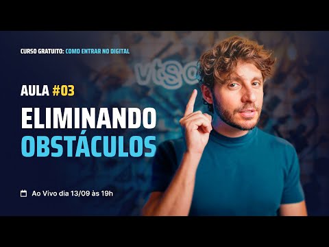 Curso gratuito: Como entrar no digital – Aula 03 | Eliminando Obstáculos