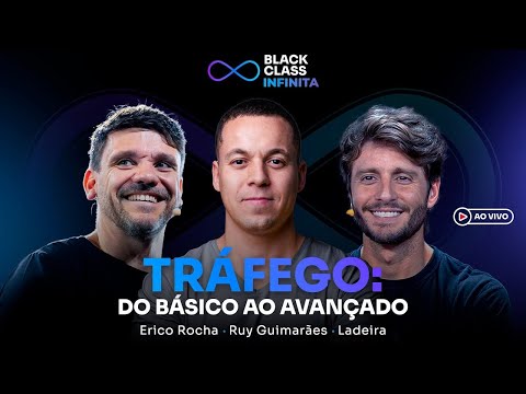 TRÁFEGO: Do básico ao avançado | Black Class Infinita – Erico + Ruy + Ladeira
