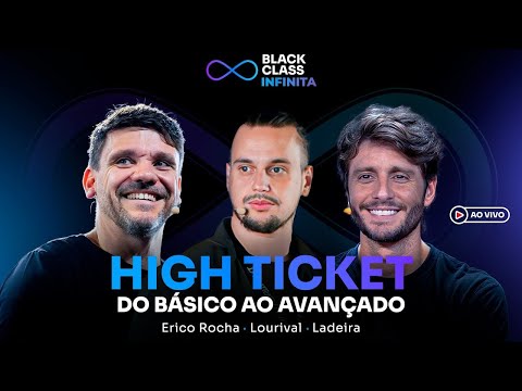 HIGH TICKET: do básico ao avançado | Black Class Infinita – Erico + Ladeira + Lourival